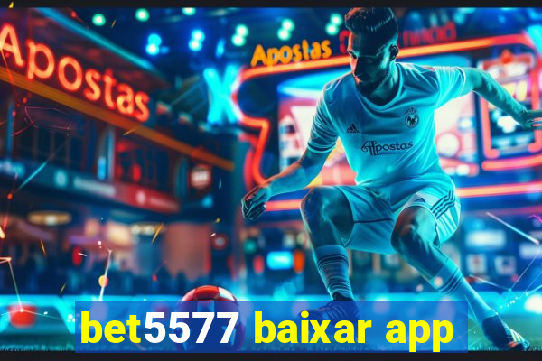 bet5577 baixar app